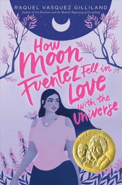 Book cover of How Moon Fuentez fell in love with the universe by Raquel Vasquez Gilliland.<br />
