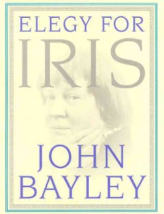 Book cover of Elegy for Iris by John Bayley
